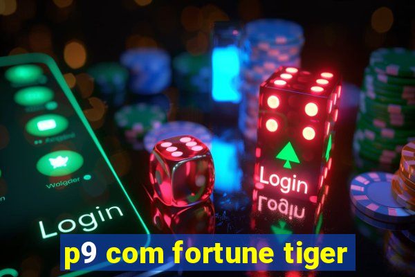 p9 com fortune tiger